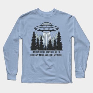 AND INTO THE FOREST I GO TO LOSE MY MIND AND FIND MY SOUL. Long Sleeve T-Shirt